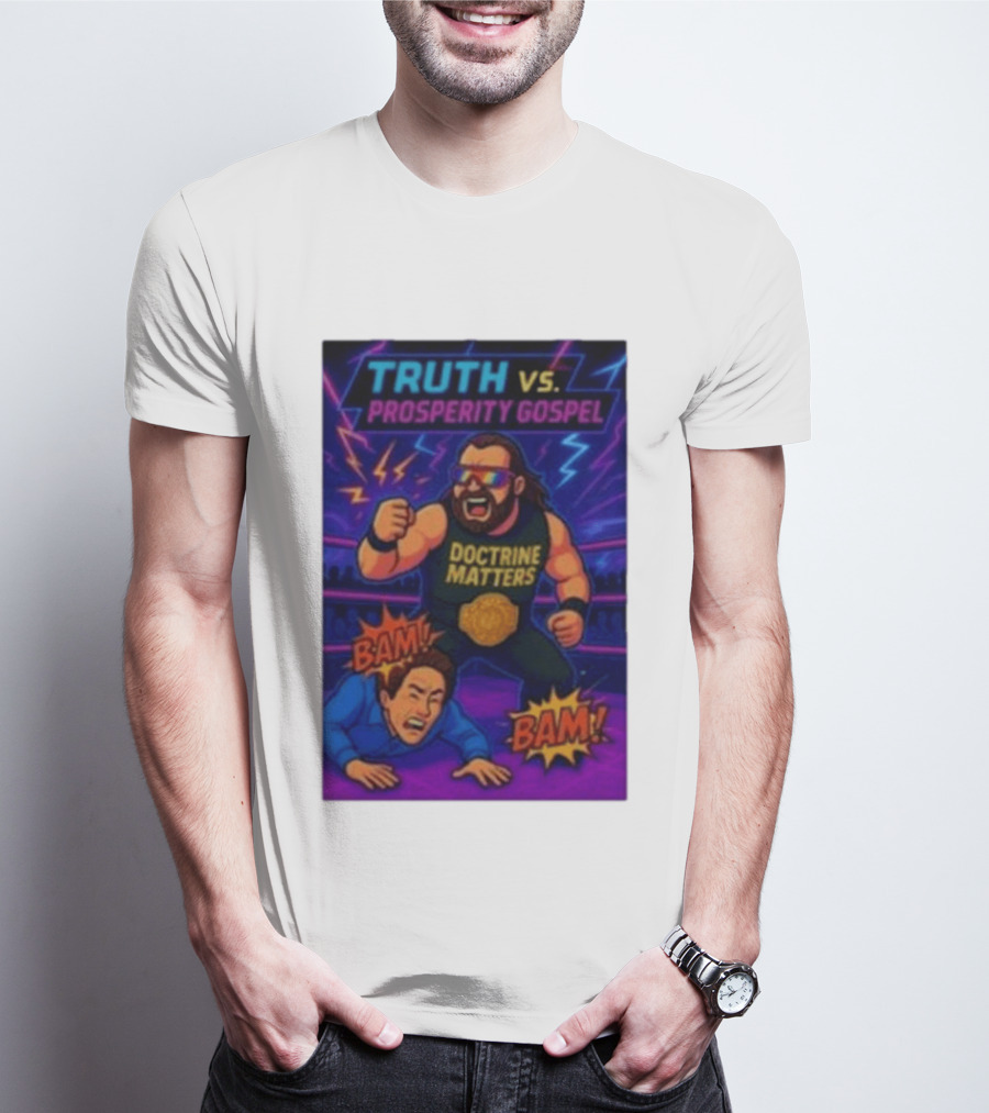 Truth Vs. Prosperity Gospel Doctrine Matters Wrestling Showdown BAM T-Shirt
