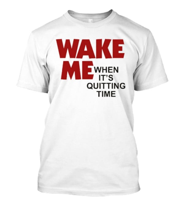 Wake Me When It's Quitting Time Bold Red And Black T-Shirt
