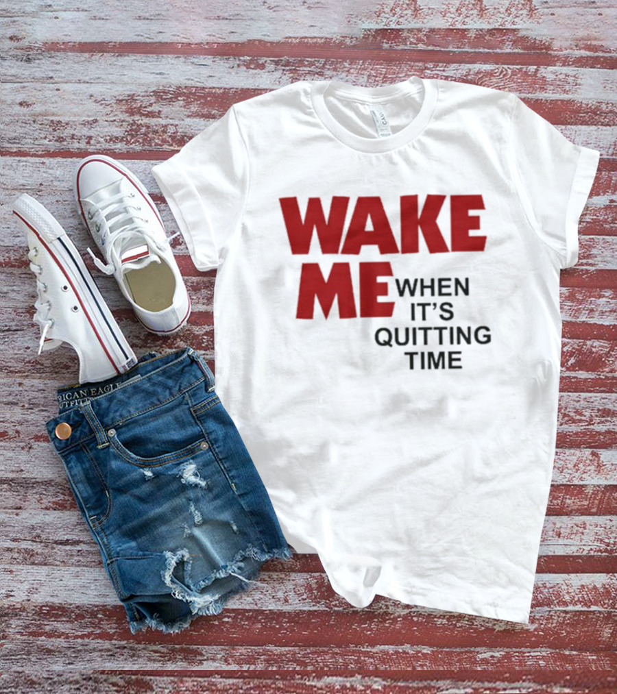 Wake Me When It's Quitting Time Bold Red And Black T-Shirt