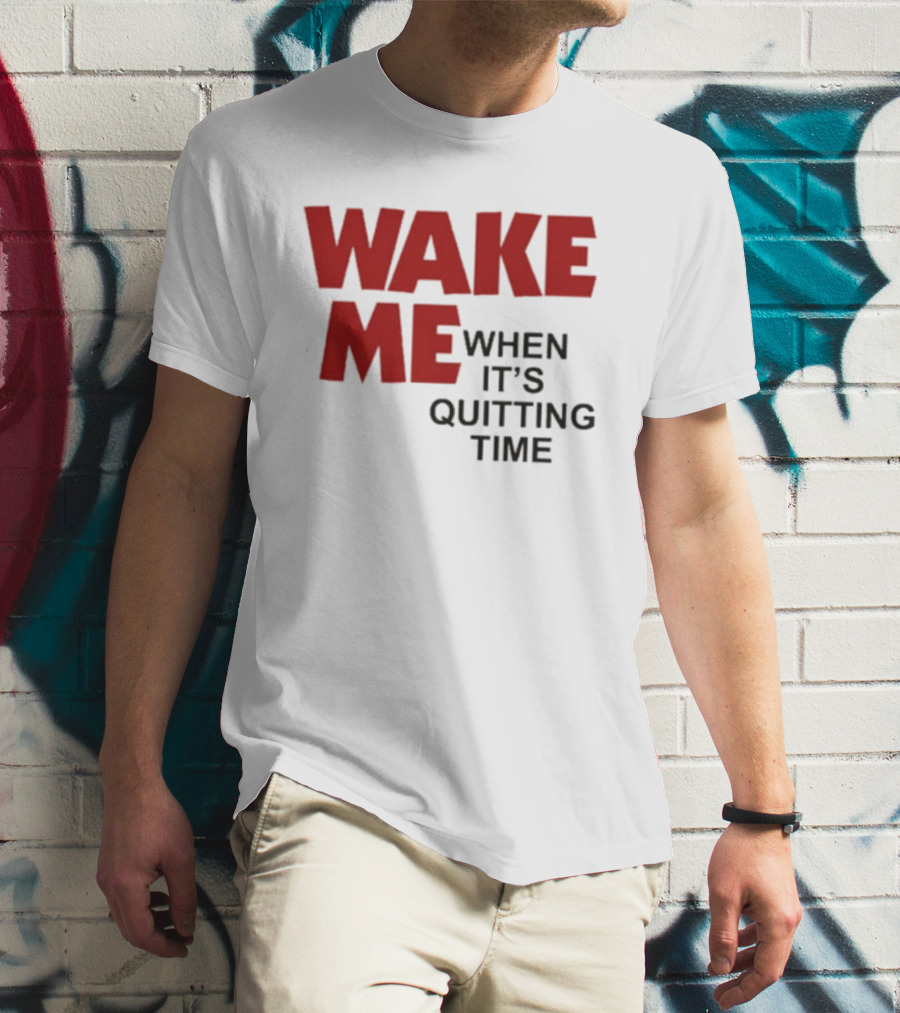 Wake Me When It's Quitting Time Bold Red And Black T-Shirt