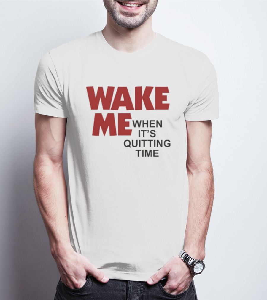 Wake Me When It's Quitting Time Bold Red And Black T-Shirt