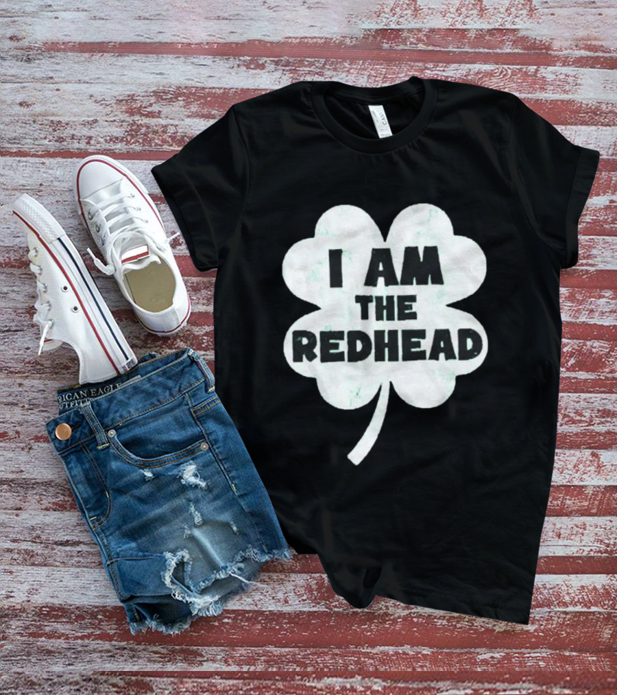 I Am The Redhead Clover St Patrick's Day Ships From USA T-Shirt