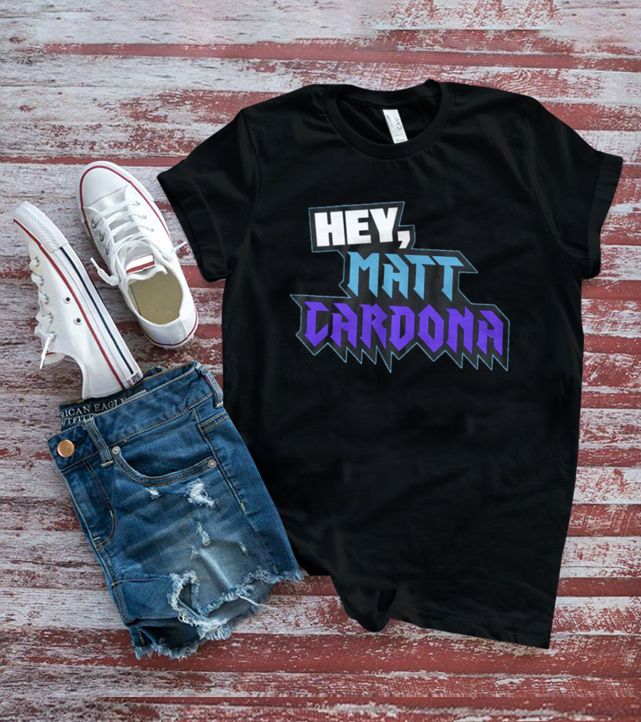 Hey Matt Cardona T-Shirt