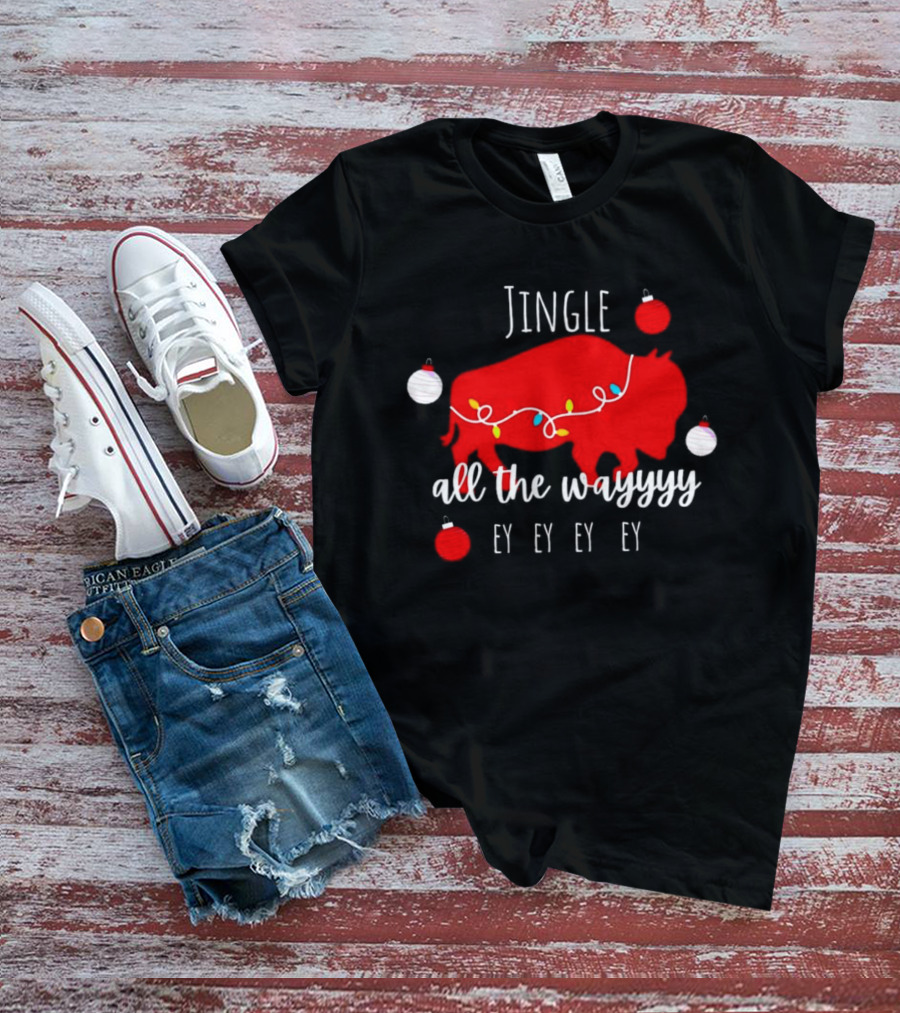 Jingle All The Wayyy Ey Ey Ey Buffalo Christmas T-Shirt