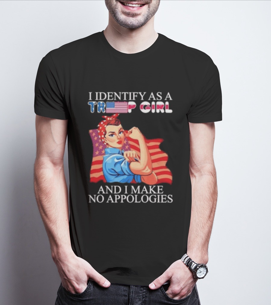 I Identify As A Trump Girl Rosie The Riveter And I Make No Apologies T-Shirt