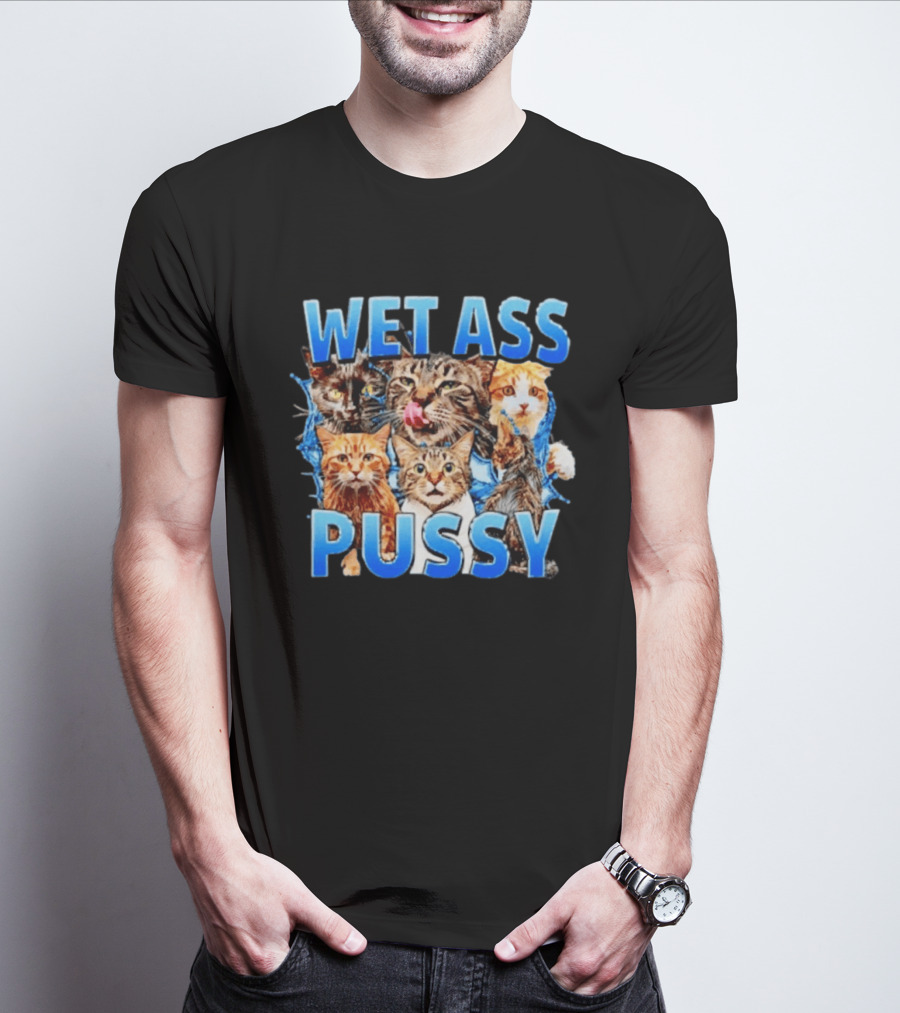 Wet Ass Pussy Cat Meme Kittens T-Shirt