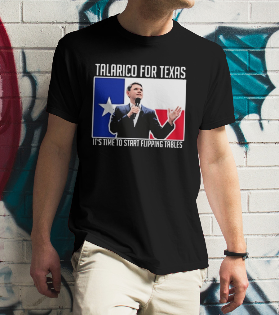 Talarico For Texas It's Time To Start Flipping Tables T-Shirt