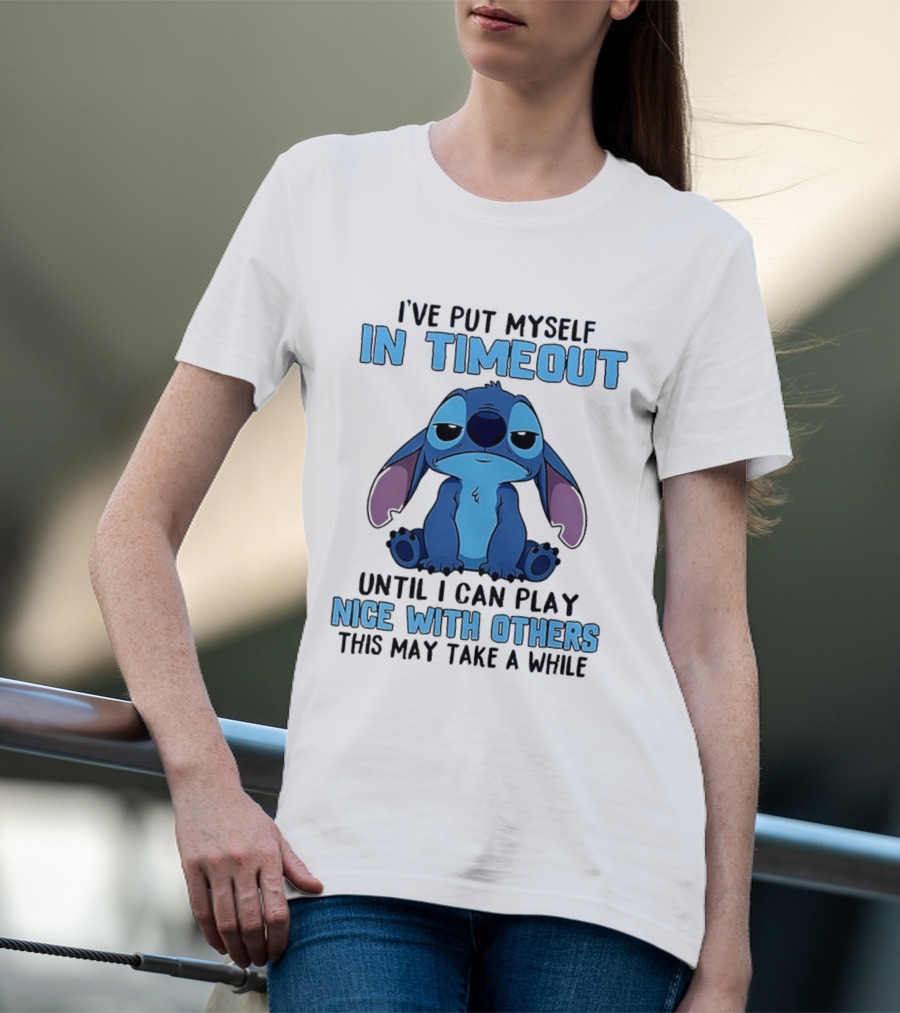 I've Put Myself In Timeout Until I Can Play Nice With Others Stitch T-Shirt