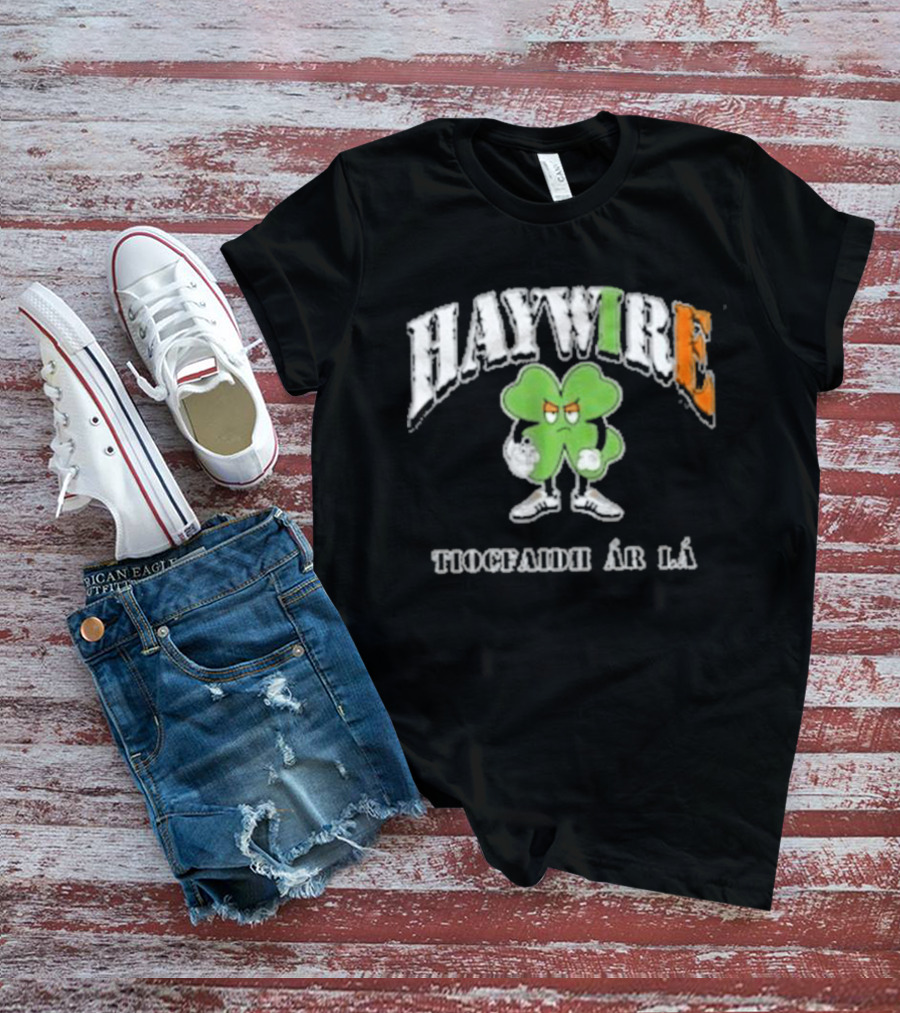 HAYWIRE Tiocfaidh Ar La Shamrock T-Shirt