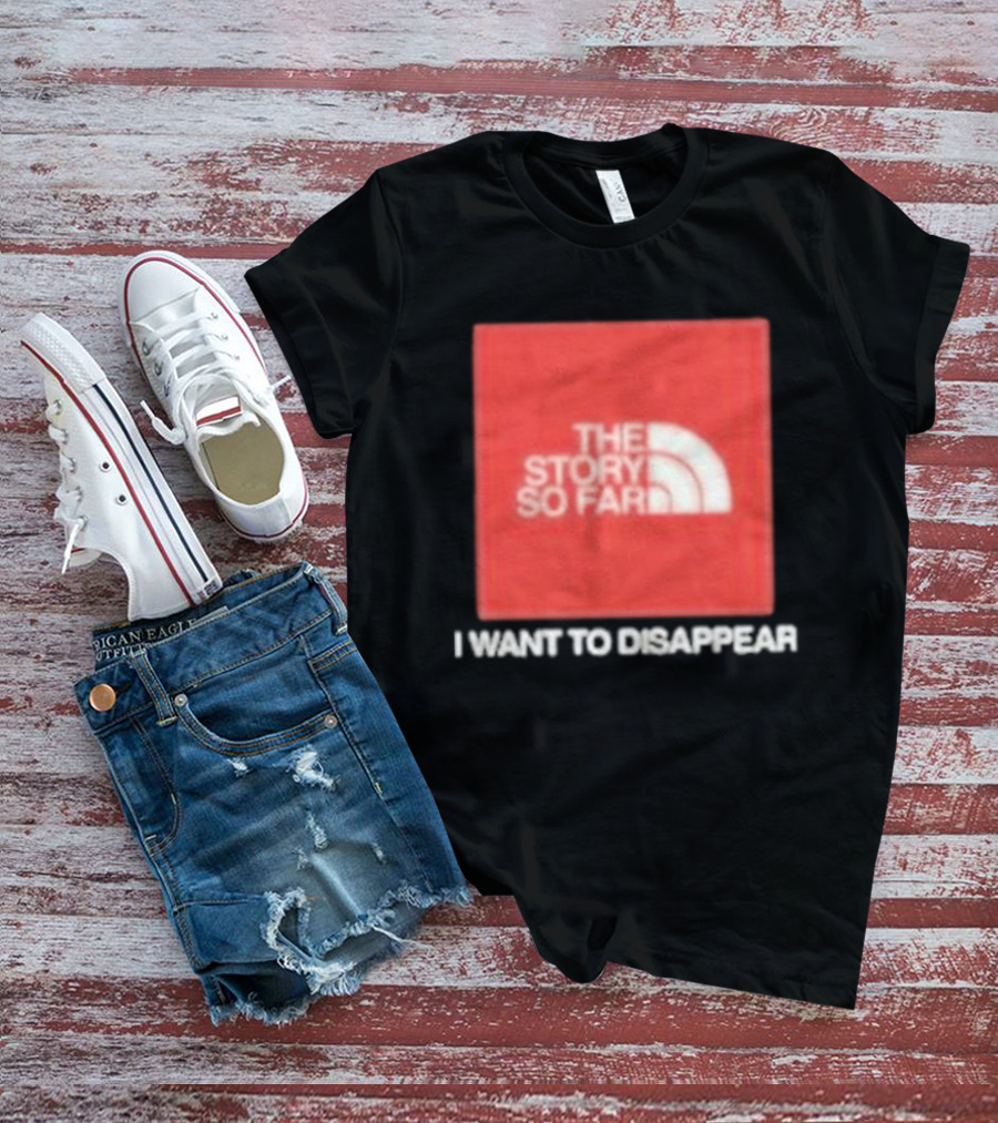 The Story So Far I Want To Disappear T-Shirt