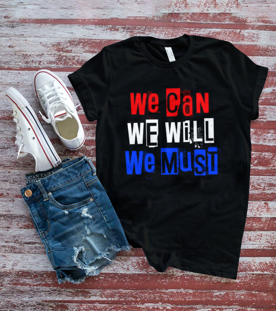 We Can We Will We Must Patriotic Colors Ships From USA T-Shirt