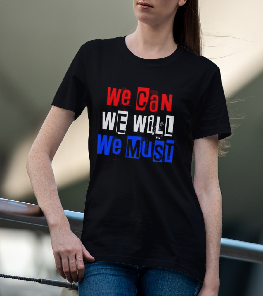 We Can We Will We Must Patriotic Colors Ships From USA T-Shirt