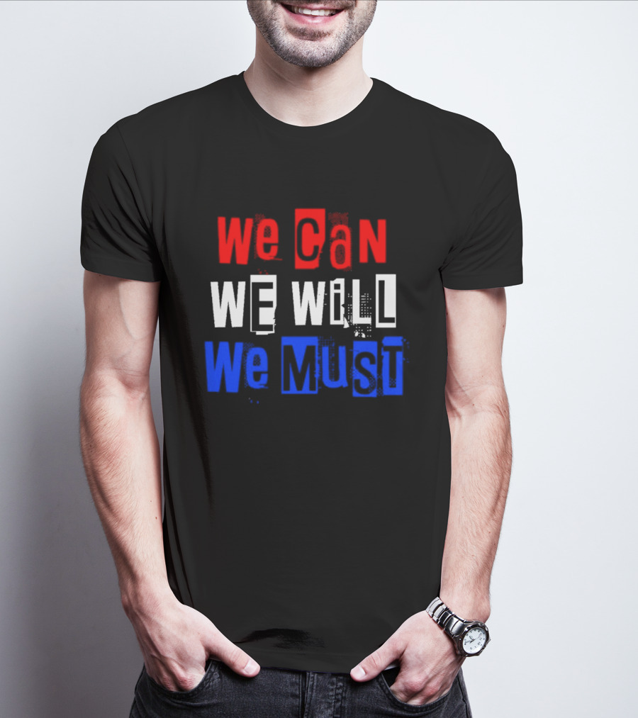 We Can We Will We Must Patriotic Colors Ships From USA T-Shirt