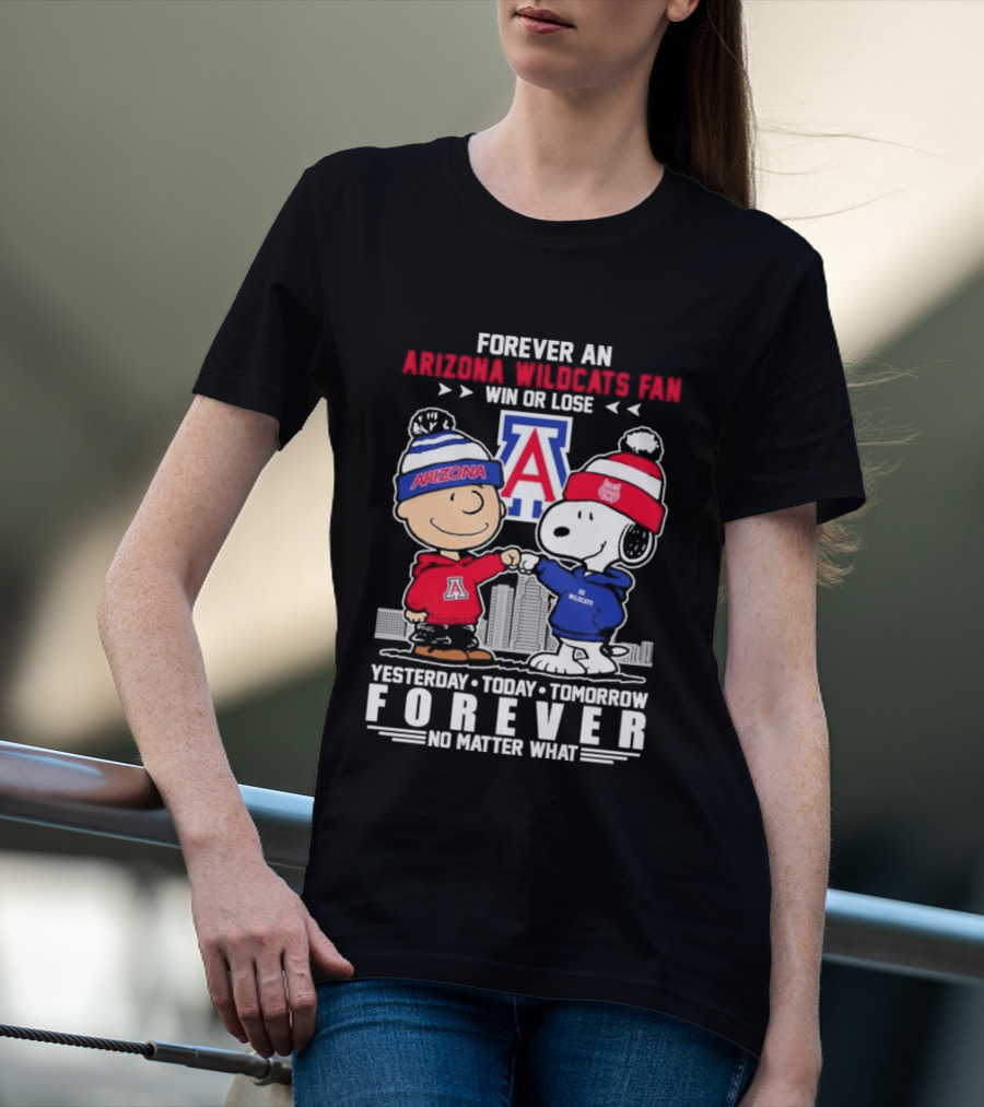Forever An Arizona Wildcats Fan Win Or Lose Yesterday Today Tomorrow Forever No Matter What T-Shirt