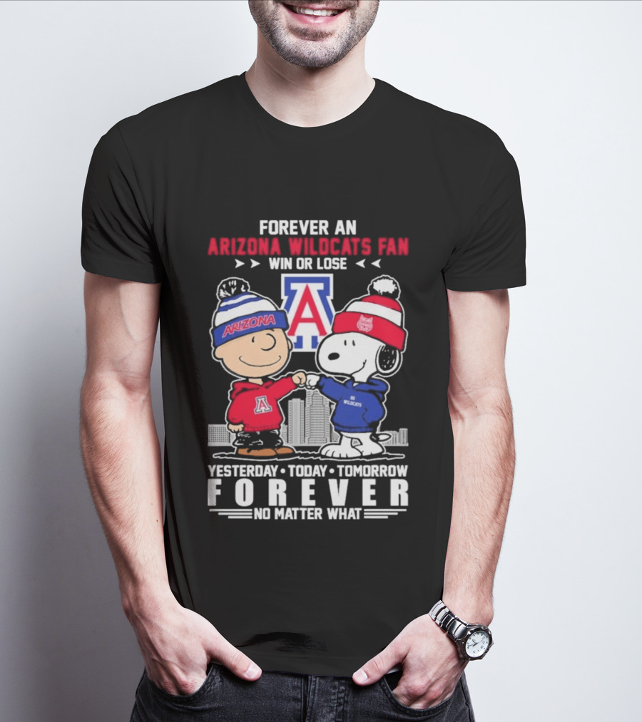 Forever An Arizona Wildcats Fan Win Or Lose Yesterday Today Tomorrow Forever No Matter What T-Shirt