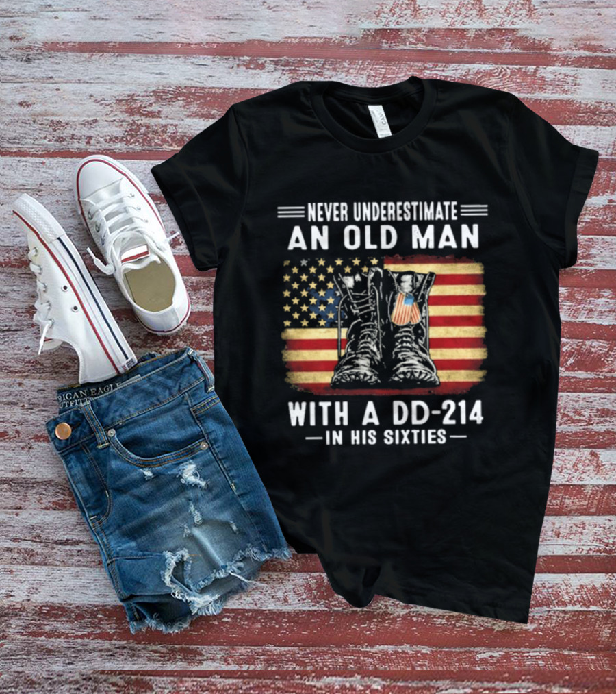 Never Underestimate An Old Man With A DD 214 Flag Boots In His Sixties T-Shirt