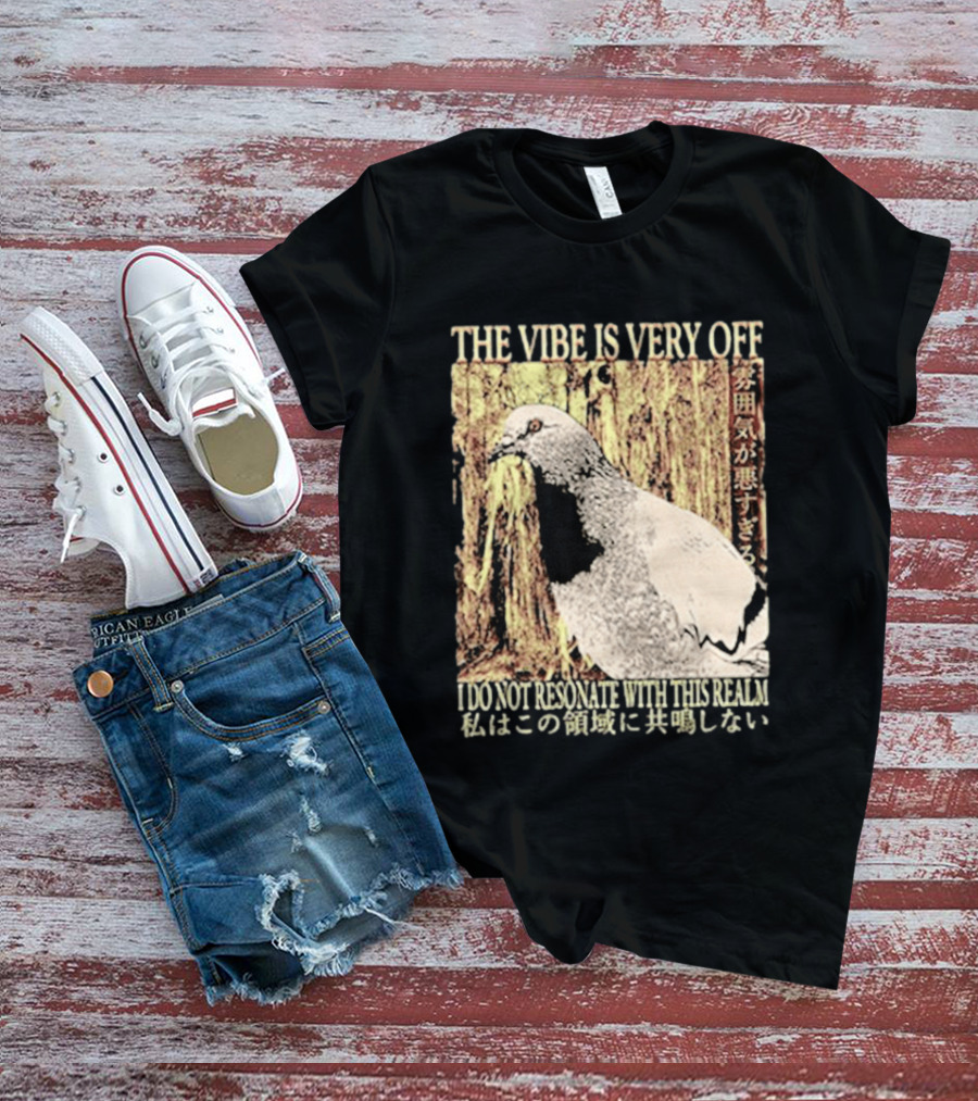 The Vibe Is Very Off I Do Not Resonate With This Realm Pigeon Japanese T-Shirt