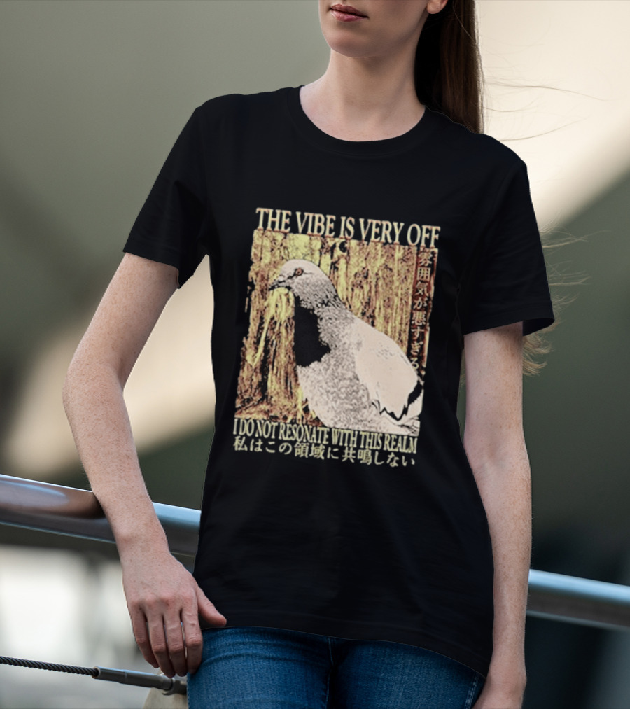 The Vibe Is Very Off I Do Not Resonate With This Realm Pigeon Japanese T-Shirt