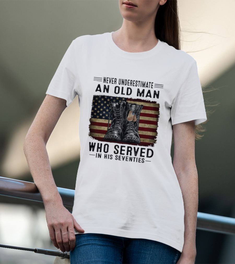 Never Underestimate An Old Man Who Served In His Seventies American Flag Boots T-Shirt