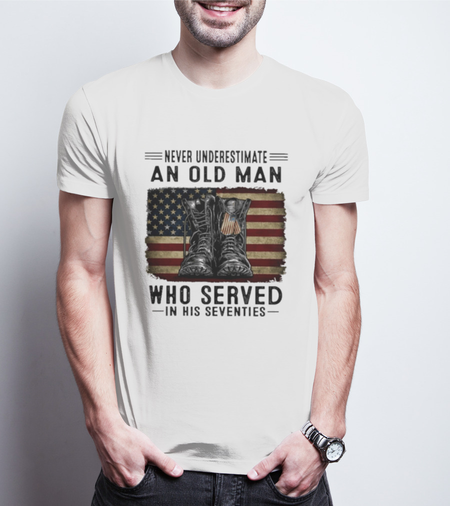 Never Underestimate An Old Man Who Served In His Seventies American Flag Boots T-Shirt