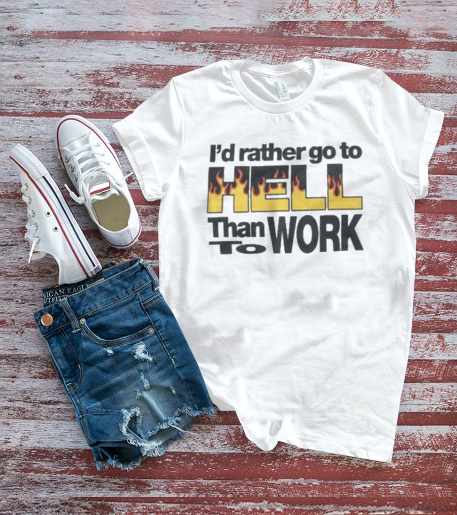 New York Sunshine I'd Rather Go To Hell Than To Work Flame T-Shirt