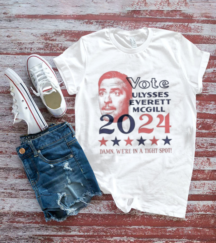 Vote Ulysses Everett McGill 2024 Damn We're In A Tight Spot Stars T-Shirt