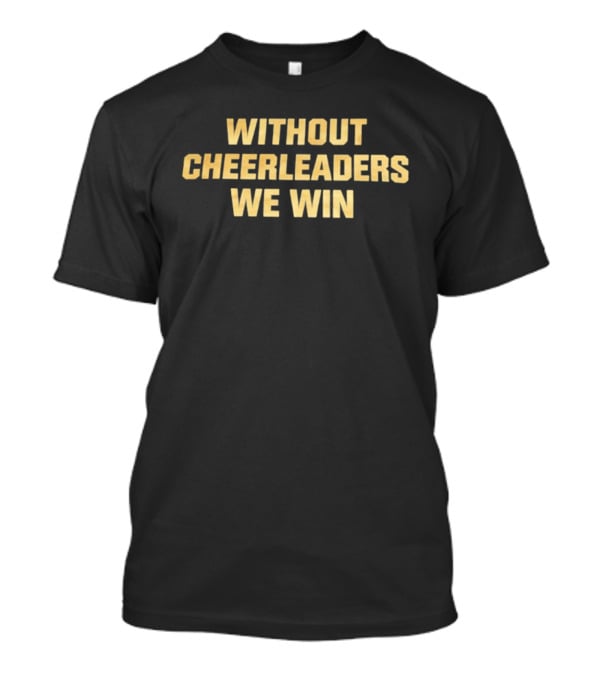 Without Cheerleaders We Win Gene Keady T-Shirt