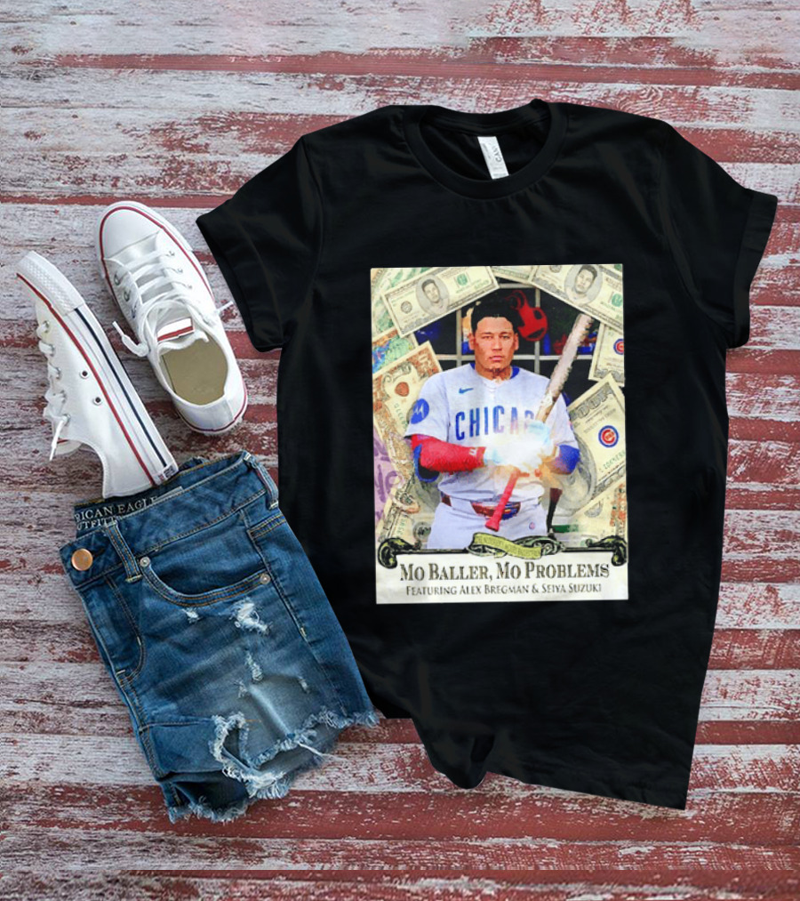 Mo Baller Mo Problems Chicago Cubs Featuring Alex Bregman Seiya Suzuki Moisés Ballesteros T-Shirt