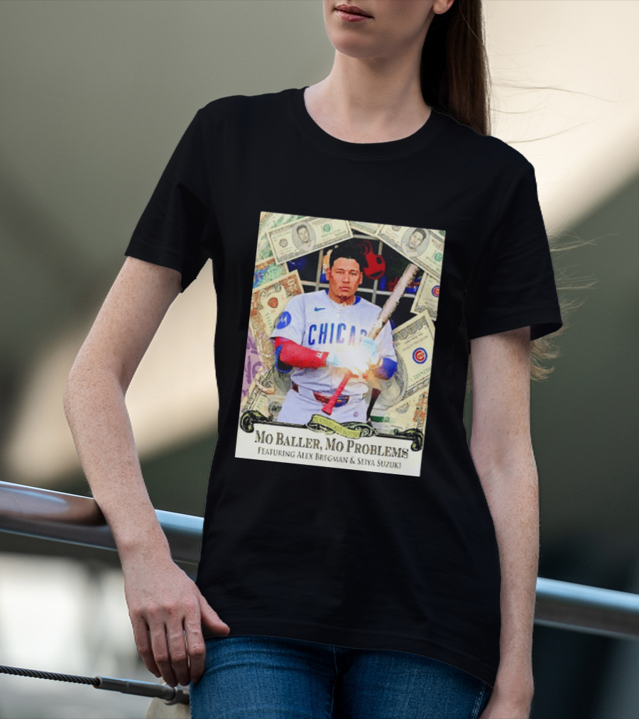 Mo Baller Mo Problems Chicago Cubs Featuring Alex Bregman Seiya Suzuki Moisés Ballesteros T-Shirt