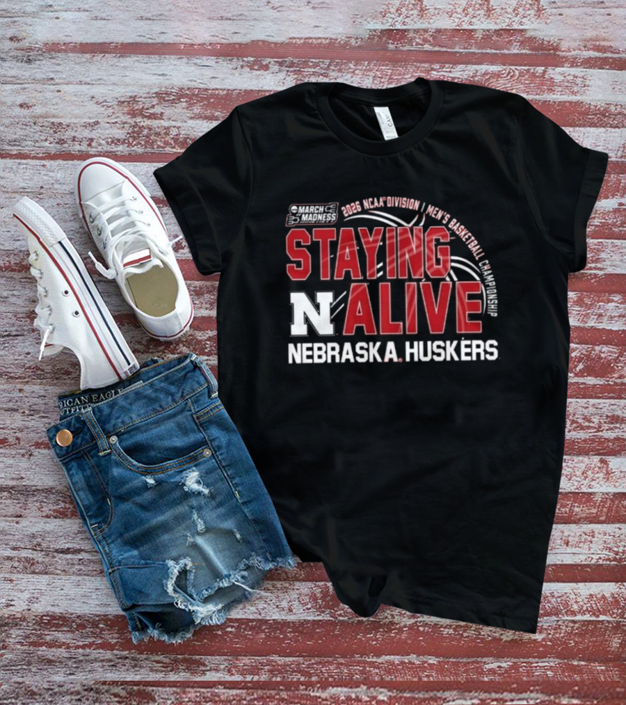 March Madness 2026 NCAA Division I Nebraska Huskers Men's Basketball Staying Alive T-Shirt