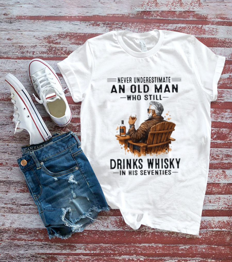 Never Underestimate An Old Man Who Still Drinks Whisky In His Seventies Relaxing In A Chair T-Shirt