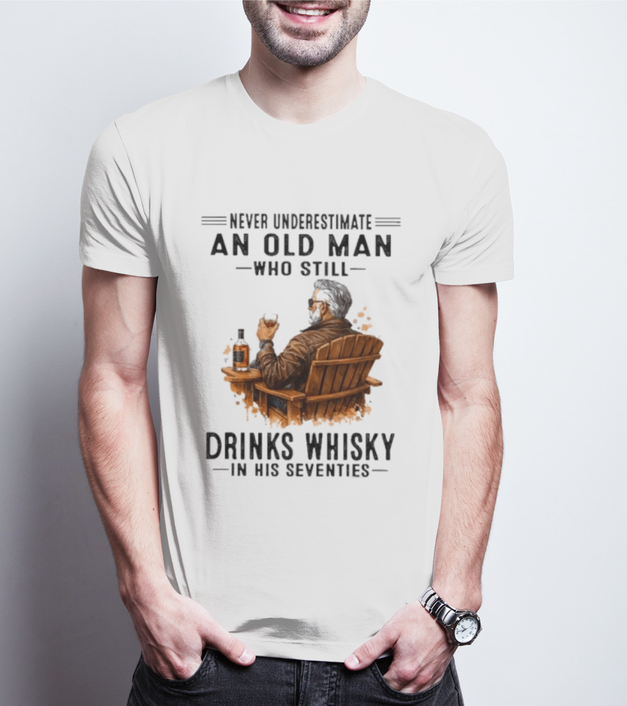 Never Underestimate An Old Man Who Still Drinks Whisky In His Seventies Relaxing In A Chair T-Shirt