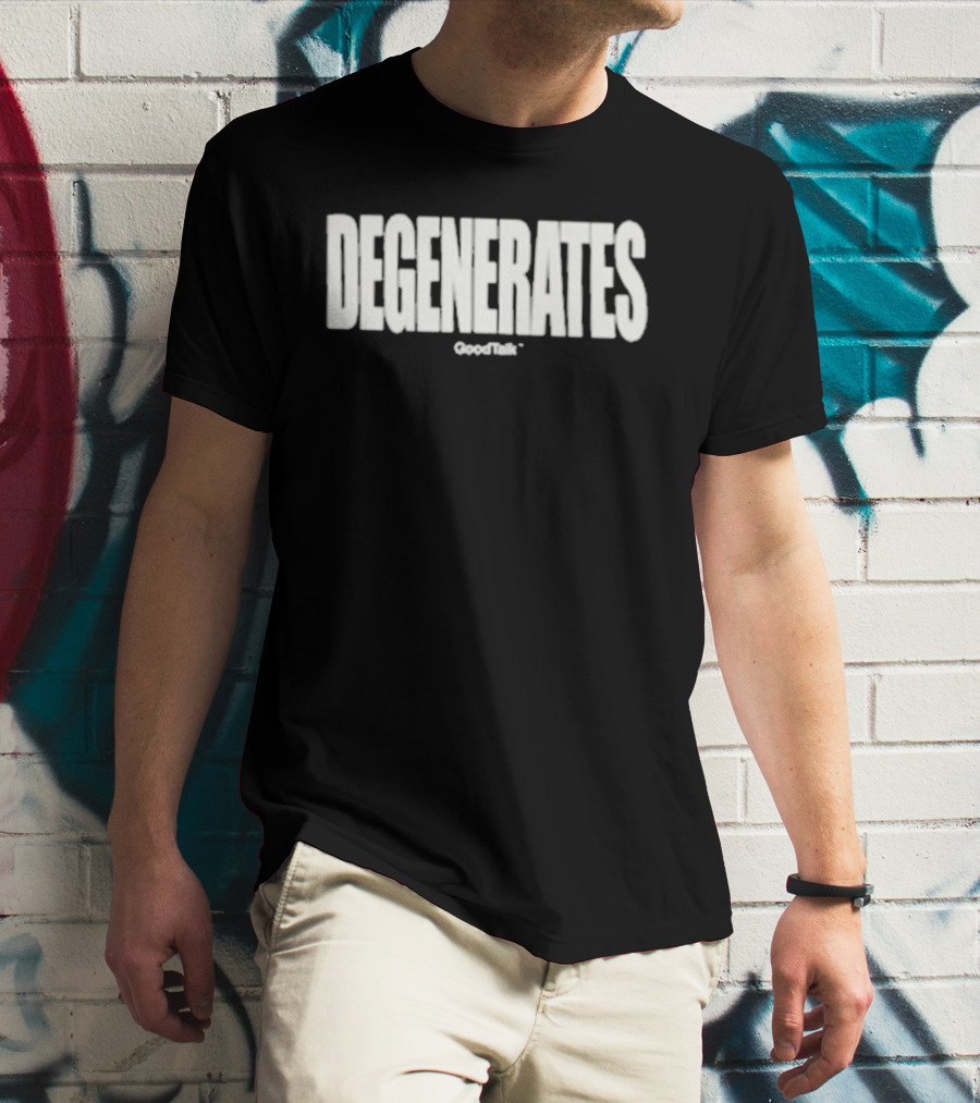 Degenerates Goodtalk T-Shirt