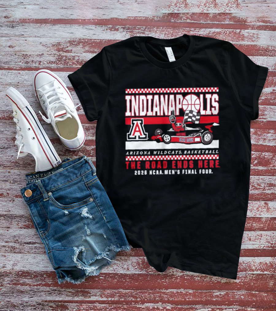 Arizona Wildcats Basketball 2026 NCAA Final Four Indianapolis The Road Ends Here T-Shirt