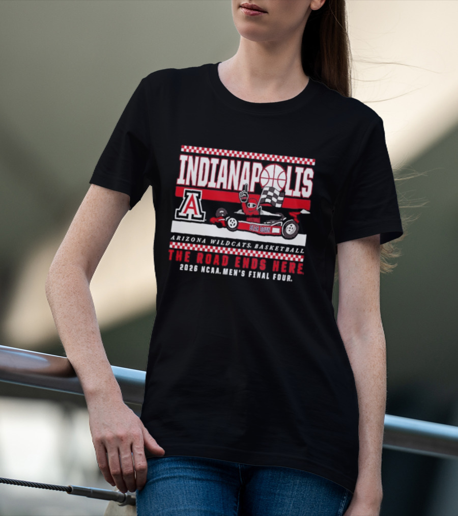 Arizona Wildcats Basketball 2026 NCAA Final Four Indianapolis The Road Ends Here T-Shirt