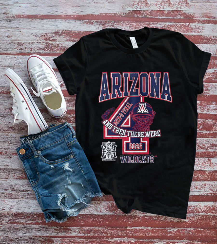 Arizona Wildcats 2026 Men's Final Four And Then There Were T-Shirt