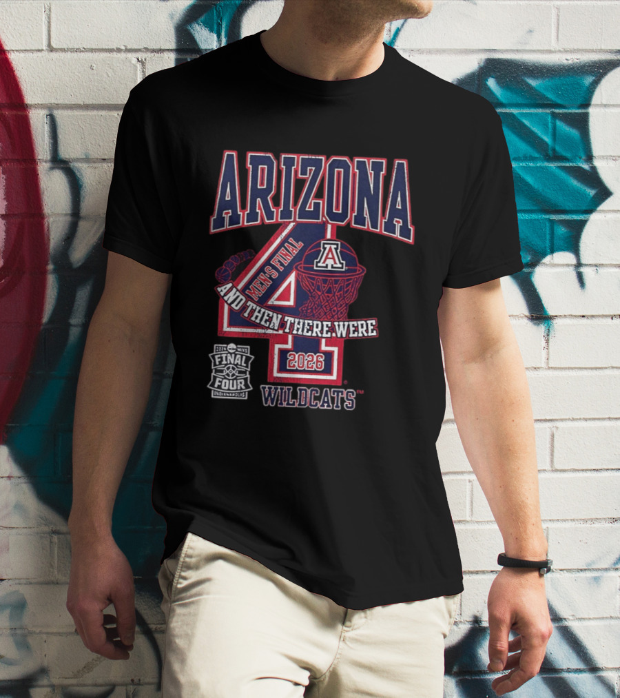 Arizona Wildcats 2026 Men's Final Four And Then There Were T-Shirt