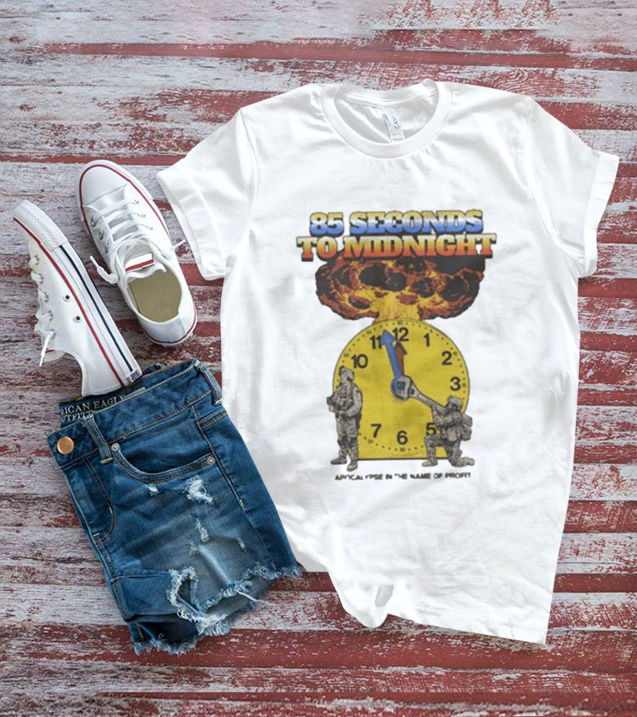 85 Seconds To Midnight Doomsday Apocalypse In The Name Of T-Shirt
