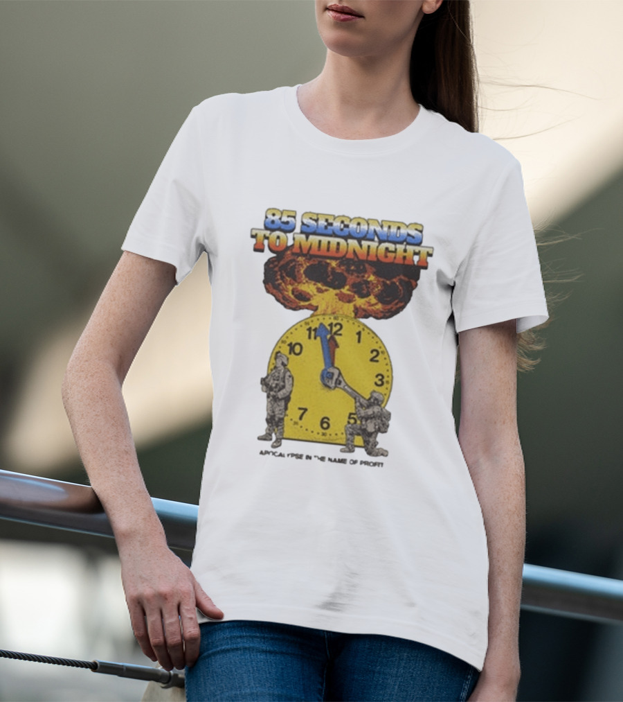 85 Seconds To Midnight Doomsday Apocalypse In The Name Of T-Shirt