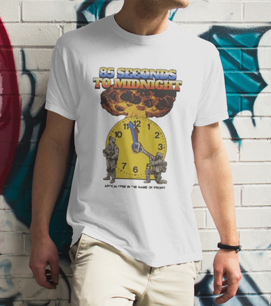 85 Seconds To Midnight Doomsday Apocalypse In The Name Of T-Shirt