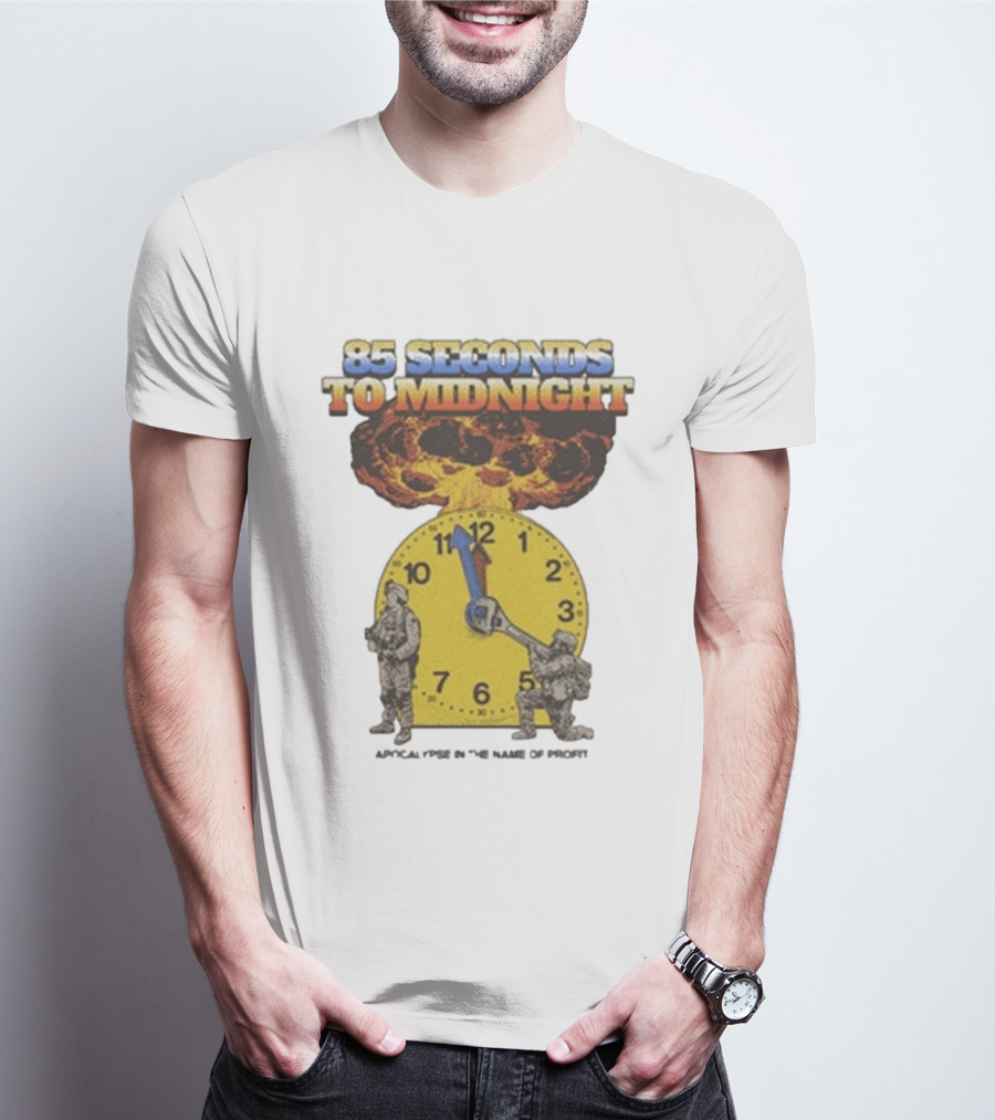 85 Seconds To Midnight Doomsday Apocalypse In The Name Of T-Shirt
