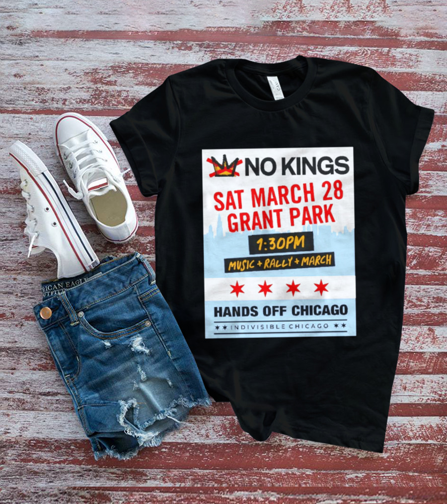 No Kings March 28 Grant Park Music Rally Hands Off Chicago Indivisible T-Shirt