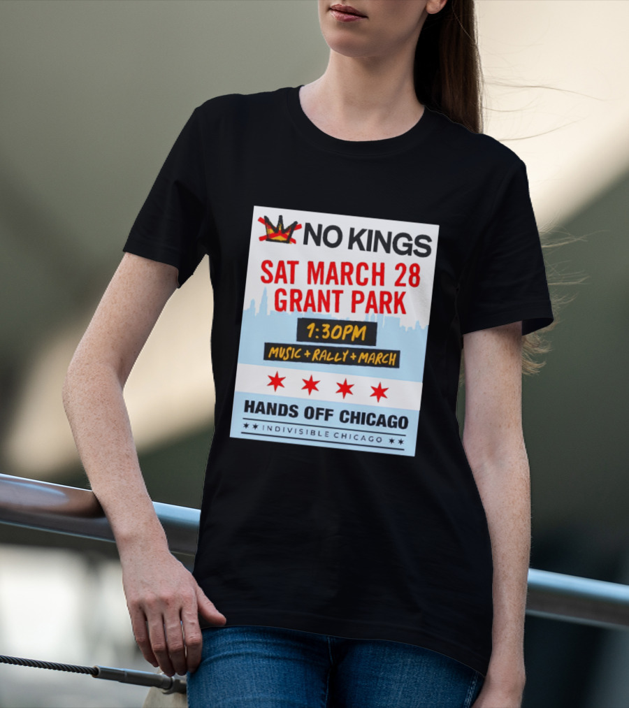 No Kings March 28 Grant Park Music Rally Hands Off Chicago Indivisible T-Shirt