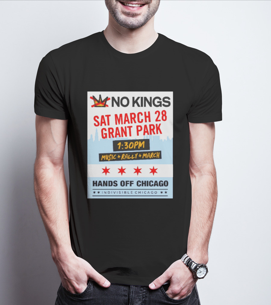 No Kings March 28 Grant Park Music Rally Hands Off Chicago Indivisible T-Shirt