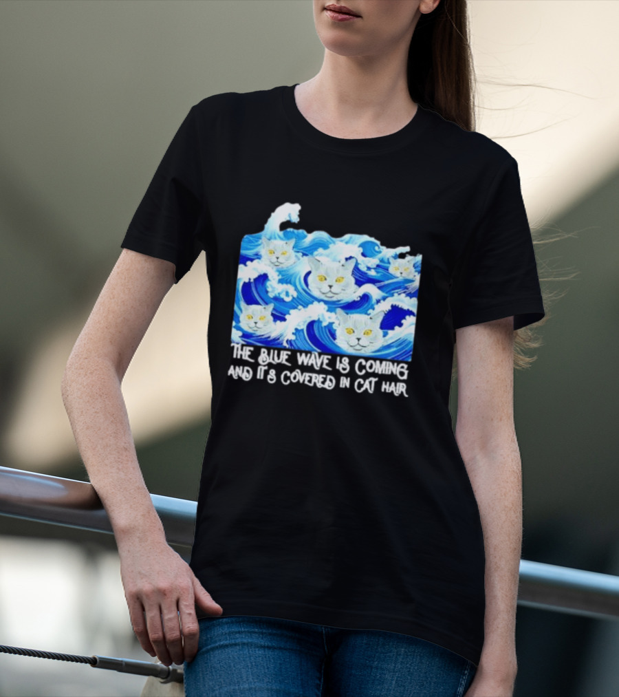 The Blue Wave Is Coming Covered In Cat Hair Cats For Kamala T-Shirt