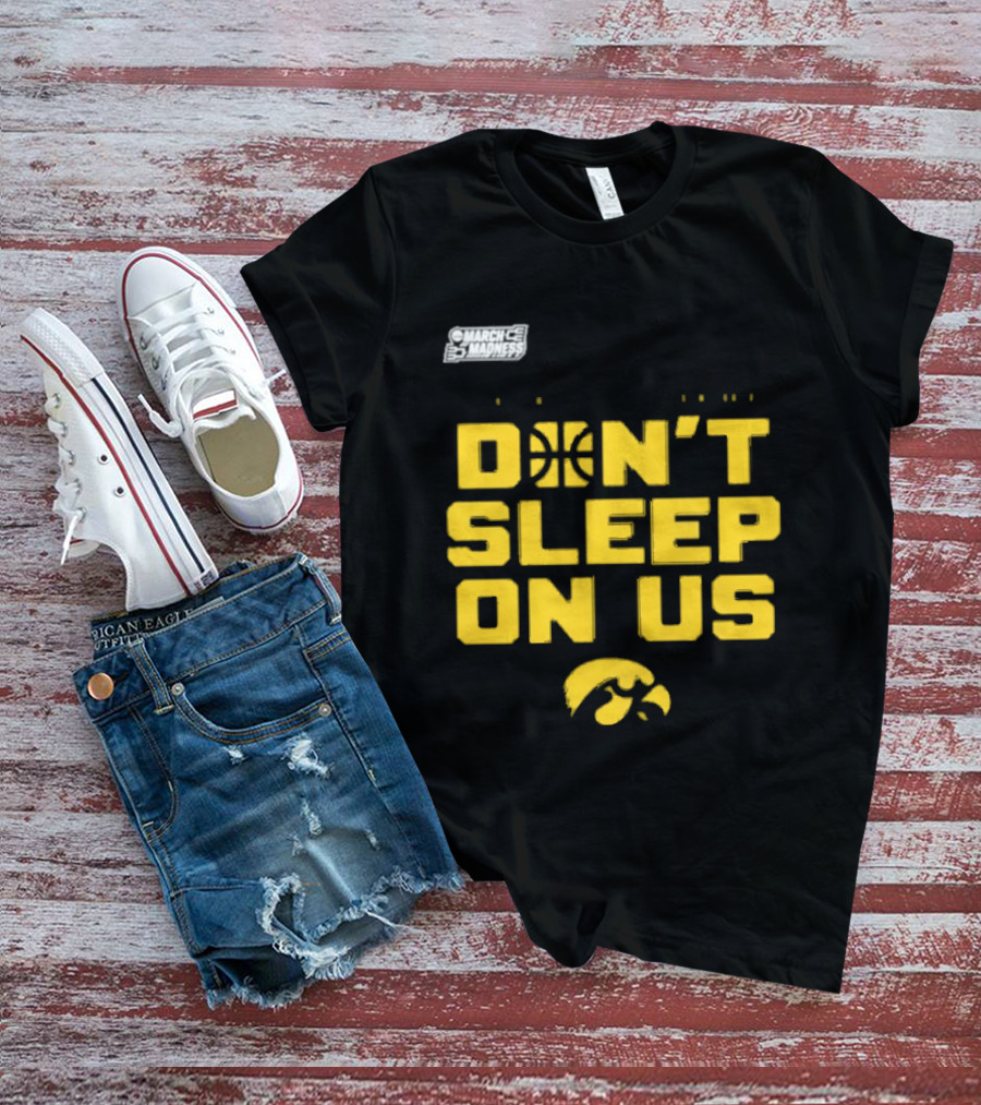 March Madness Iowa Hawkeyes Basketball Don't Sleep On Us T-Shirt