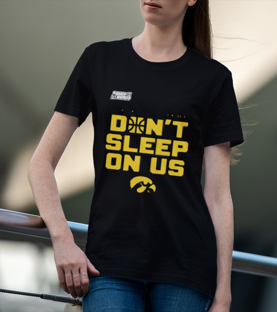 March Madness Iowa Hawkeyes Basketball Don't Sleep On Us T-Shirt
