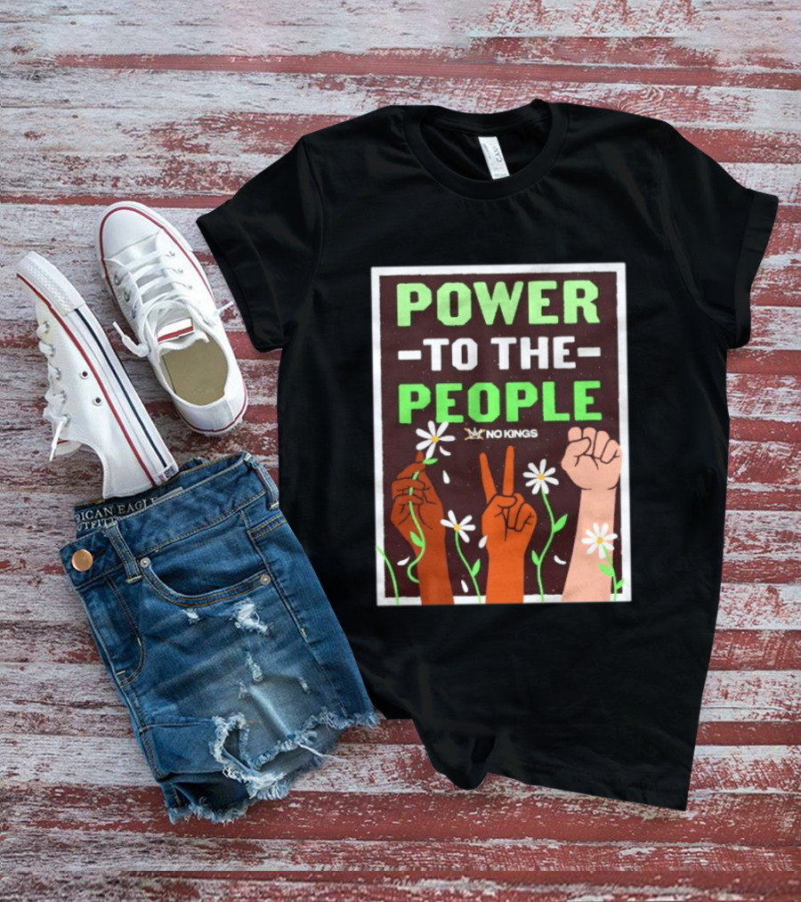 Power To The People No Kings Fist And Peace Sign With Daisies T-Shirt