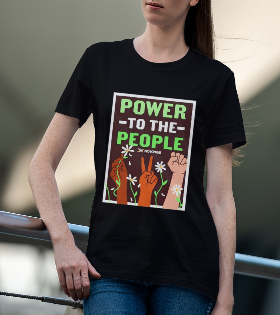 Power To The People No Kings Fist And Peace Sign With Daisies T-Shirt
