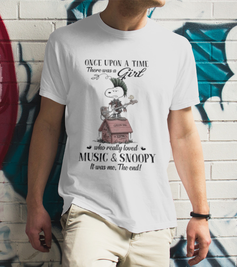 Once Upon A Time There Was A Girl Who Loved Green Dog Music & Snoopy It Was Me The End T-Shirt